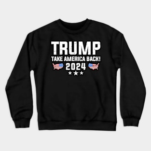 Trump 2024 Take America Back Election Crewneck Sweatshirt